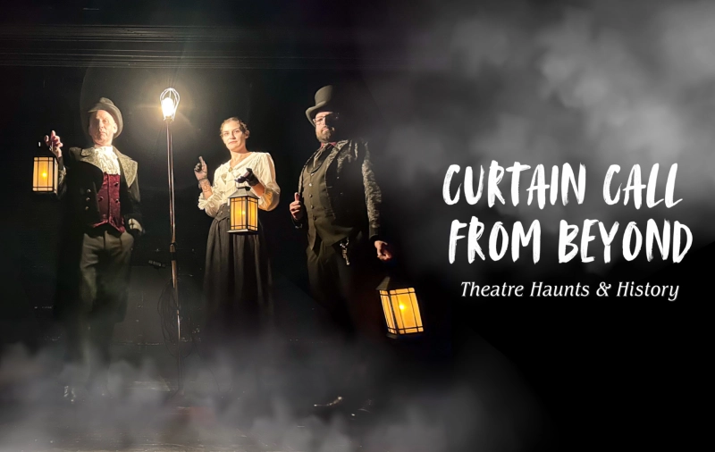 Accessible Curtain Call From Beyond: Theatre Haunts & History