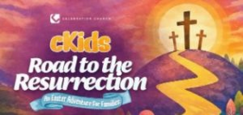 Celebration Church's cKids Road to Resurrection