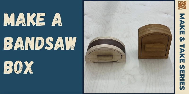 Make & Take: Bandsaw Box