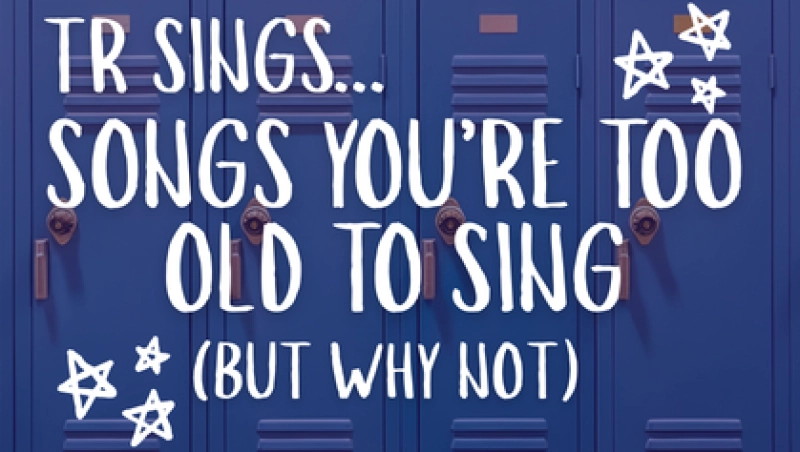TR Sings...Songs You’re Too Old to Sing, but Why Not