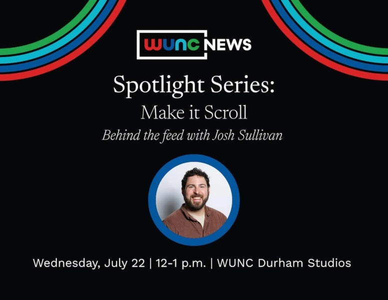 WUNC Spotlight Series: Make it Scroll -- Behind the Feed with Josh Sullivan