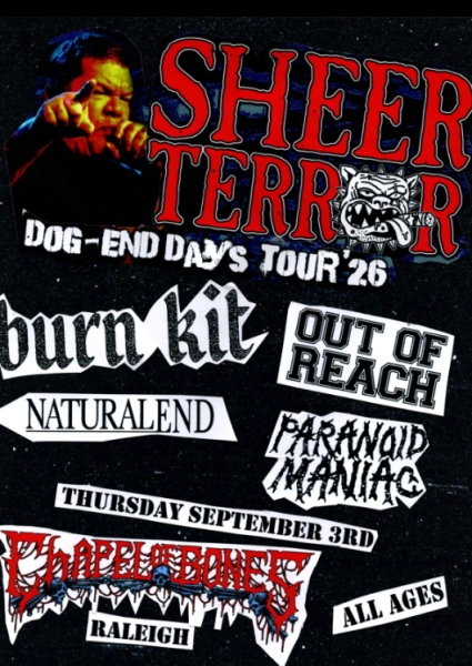 Sheer Terror, Burn Kit, Out of Reach, Natural End, and Paranoid Maniac